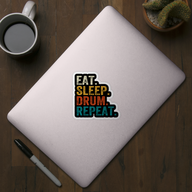 Eat Sleep Drum Repeat Drummers by DragonTees